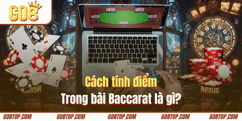 Quy định xét điểm khi đánh cược Baccarat