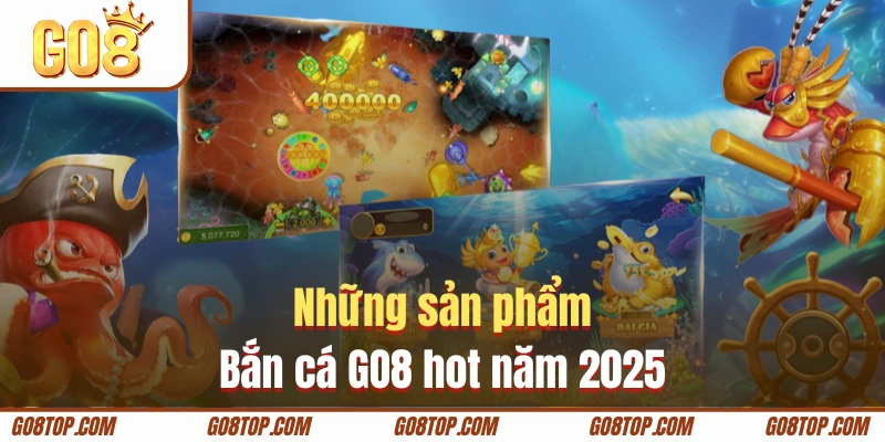 Điểm danh top siêu phẩm săn cá nhà cái GO8