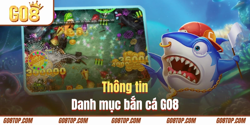 Tìm hiểu thông tin sảnh game bắn cá GO8