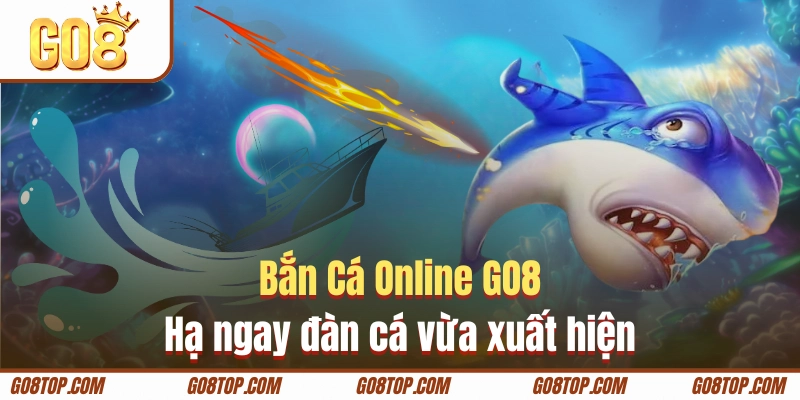 Chốt hạ con mồi vừa chào sân khi chơi bắn cá online GO8