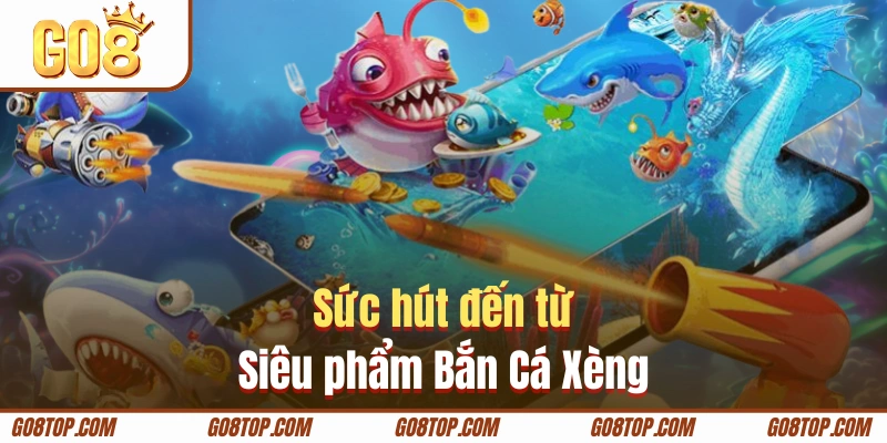 Bắn cá xèng có nhiều sức hút đa dạng