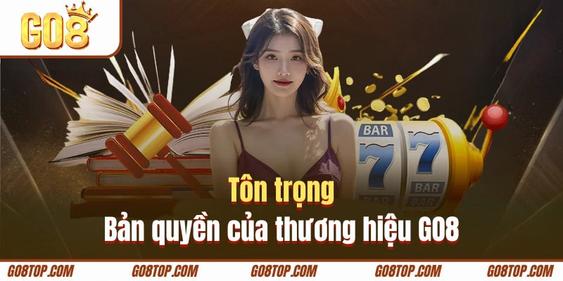 Chơi có trách nhiệm tôn trọng bản quyền GO8