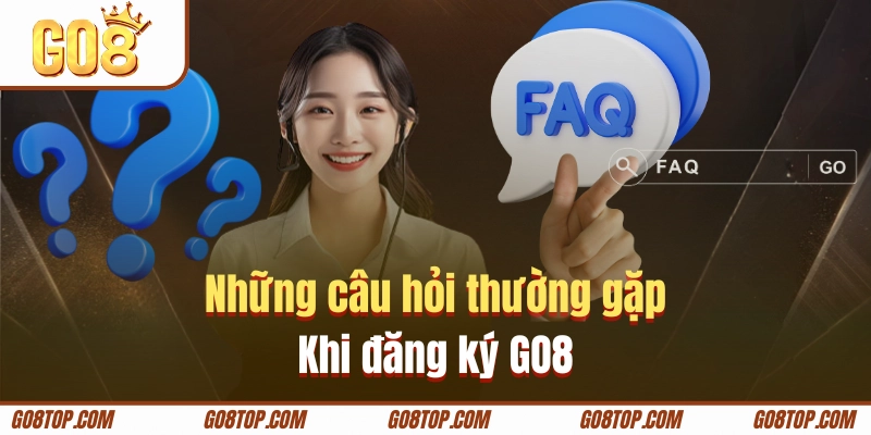 Giải đáp các khuất mắc của người đăng ký GO8