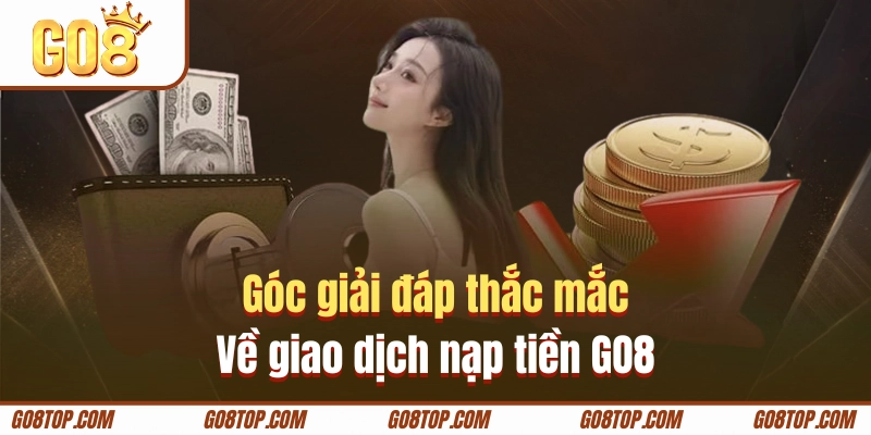 Giải đáp những câu hỏi nạp tiền tại GO8