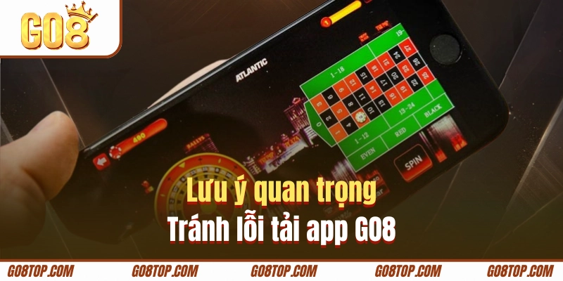 Những lưu ý tránh lỗi khi tải app GO8