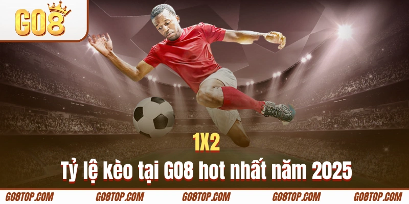 1X2 là tỷ lệ kèo tại GO8 hot nhất năm 2025