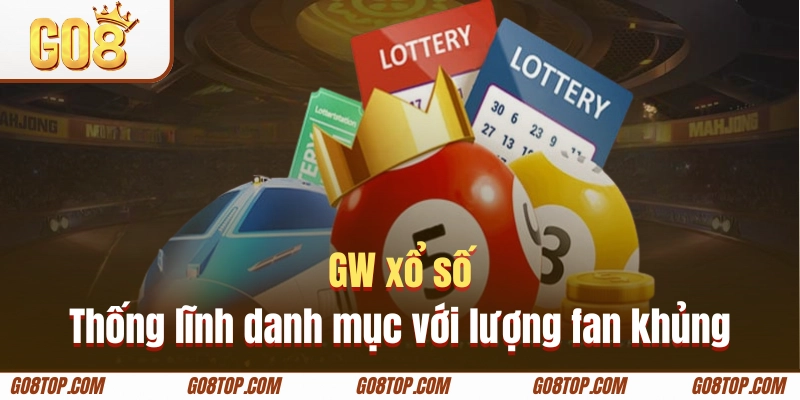 GW xổ số thống lĩnh danh mục với lượng fan khủng
